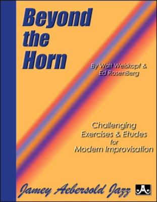 Beyond the Horn - Challenging Exersices & Etudes for Modern Improvisation - Ed Rosenberg|Walt Weiskopf - Jamey Aebersold Jazz Spiral Bound