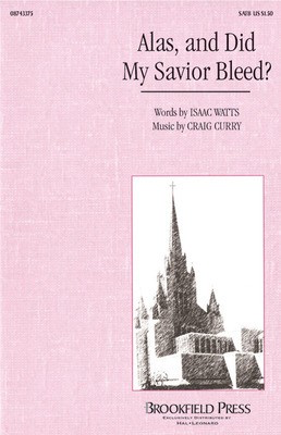 Alas, and Did My Savior Bleed? - Craig Curry|Isaac Watts - SATB Hal Leonard Choral Score Octavo
