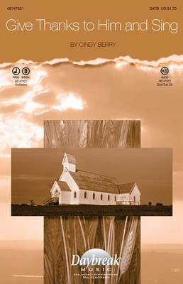 Give Thanks to Him and Sing - Cindy Berry - SATB Daybreak Music Choral Score Octavo