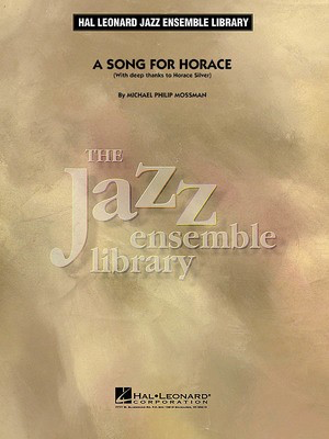 A Song for Horace - (With Deep Thanks to Horace Silver) - Michael Philip Mossman - Hal Leonard Score/Parts