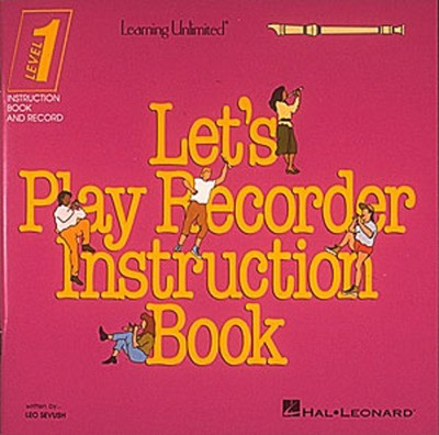 Let's Play Recorder Instruction Book - Student Book 1 - Leo Sevush - Recorder Hal Leonard