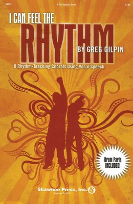 I Can Feel the Rhythm - (8 Rhythm-Teaching Chorals Using Vocal Speech) - Greg Gilpin - 4-Part Shawnee Press Choral Score Octavo
