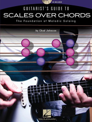 Guitarist's Guide to Scales Over Chords - The Foundation of Melodic Soloing - Guitar Chad Johnson Hal Leonard Guitar TAB /CD