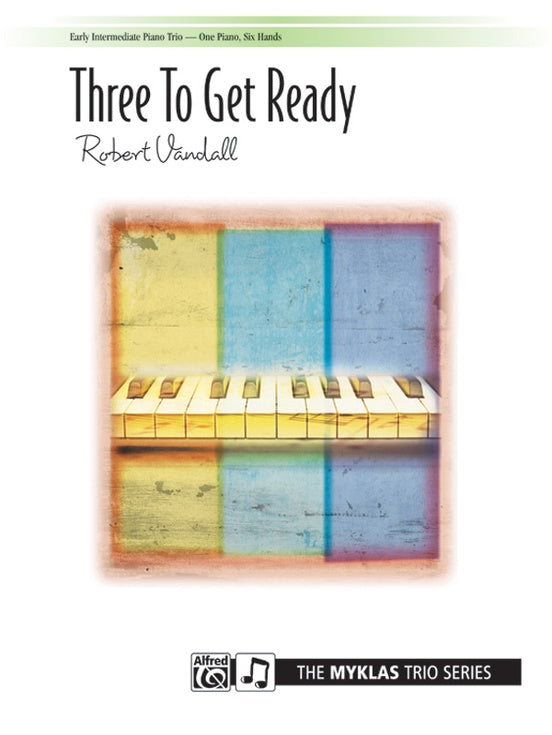 Three to Get Ready - 1 Piano, 6 Hands (Digital Download)