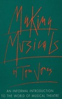 Making Musicals - An Informal Introduction to the World of Musical Theater - Tom Jones Limelight Editions