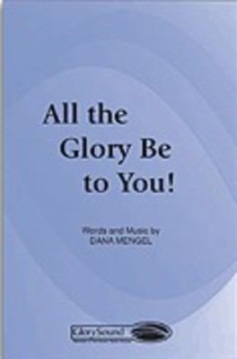 All the Glory Be to You! - Dana Mengel - SATB Shawnee Press Choral Score Octavo
