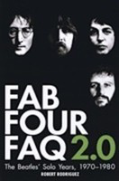 Fab Four FAQ 2.0 - The Beatles' Solo Years: 1970-1980 - Robert Rodriguez Backbeat Books