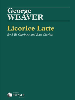 Licorice Latte - for 3 Bb Clarinets and Bass Clarinet - George Weaver - Bb Clarinet|Bass Clarinet|Clarinet Theodore Presser Company Clarinet Quartet Score/Parts