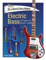The Rickenbacker Electric Bass - 50 Years as Rock's Bottom - Paul D. Boyer Hal Leonard