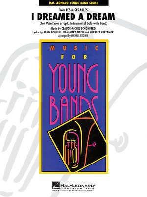 I Dreamed a Dream (from Les Misí©rables) - Vocal or Instrumental Solo with Concert Band - Alain Boublil|Claude-Michel Schí_nberg|Herbert Kretzmer|Jean-Marc Natel - Michael Brown Hal Leonard Score/Parts