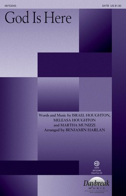 God Is Here - Israel Houghton|Martha Munizzi|Meleasa Houghton - SATB Benjamin Harlan Daybreak Music Choral Score Octavo