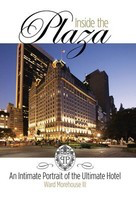 Inside the Plaza - An Intimate Portrait of the Ultimate Hotel - Revised and Updated - Ward Morehouse III Applause Books Hardcover