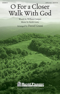 O For a Closer Walk with God - Keith Getty - SATB Daniel Grassi William Cowper Shawnee Press Choral Score Octavo
