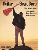 Guitar Scale Guru - The Scale Book - Your Guide for Success! - Karl Aranjo - Guitar Creative Concepts