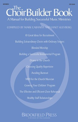 The ChoirBuilder Book - (A Manual for Building Successful Music Ministries) - Janet Klevberg|Mark Cabaniss Brookfield Press Choral Score Softcover