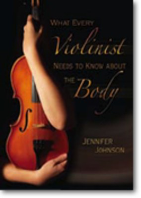 What Every Violinist Needs to Know About the Body - Violin Jennifer Johnson GIA Publications