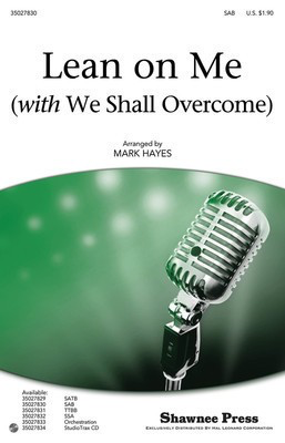 Lean on Me - (with We Shall Overcome) - Bill Withers|Frank Hamilton|Guy Carawan|Pete Seeger|Zilphia Horton - SAB Mark Hayes Shawnee Press Choral Score Octavo