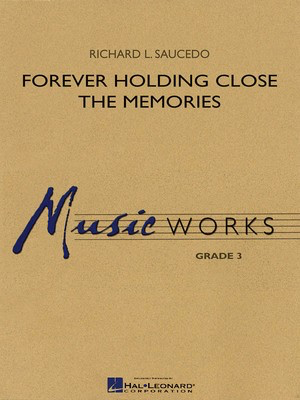 Forever Holding Close the Memories - Richard L. Saucedo - Hal Leonard Score/Parts/CD
