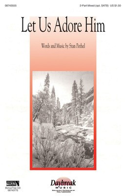 Let Us Adore Him - Stan Pethel - 2-Part Mixed Daybreak Music Choral Score Octavo