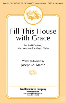Fill This House with Grace - Joseph M. Martin - SATB Fred Bock Music Company Choral Score Octavo