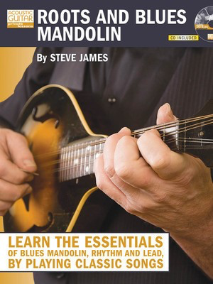 Roots and Blues Mandolin - Learn the Essentials of Blues Mandolin - Rhythm & Lead - By Playing - Mandolin Steve James String Letter Publishing /CD