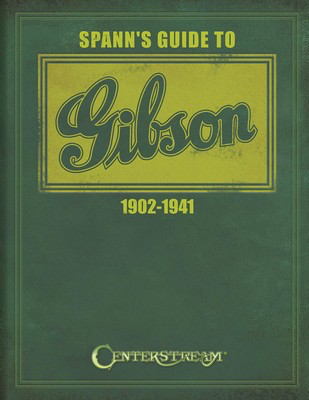 Spann's Guide to Gibson 1902-1941 - Guitar Joe Spann Centerstream Publications