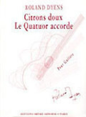 Citrons Doux Et Le Quatuor Accorde Guitar - Roland Dyens - Classical Guitar Edition Henry Lemoine Guitar Quartet Score/Parts