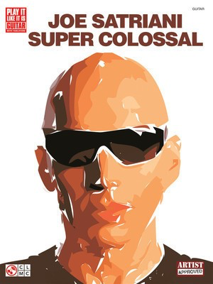 Joe Satriani - Super Colossal - Guitar|Vocal Cherry Lane Music Guitar TAB