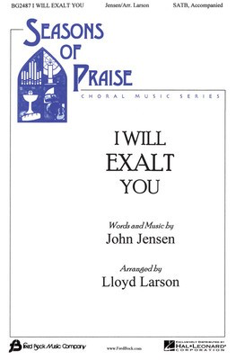 I Will Exalt You - John Jensen - SATB Lloyd Larson Fred Bock Music Company Choral Score Octavo